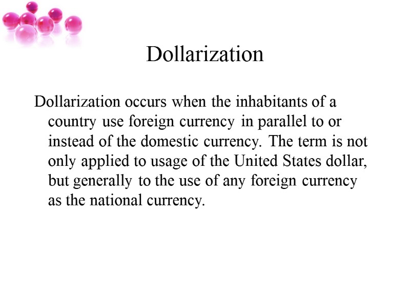 Dollarization Dollarization occurs when the inhabitants of a country use foreign currency in parallel
